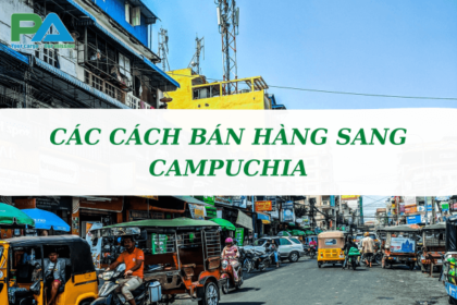 cac-cach-ban-hang-sang-campuchia-va-nhung-dieu-can-luu-y-vanchuyenphuocan