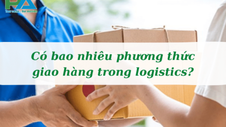 co-bao-nhieu-phuong-thuc-giao-hang-trong-logistics-vanchuyenphuocan