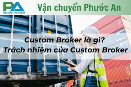 custom-broker-la-gi-trach-nhiem-cua-custom-broker-vanchuyenphuocan