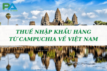 thue-nhap-khau-tu-campuchia-ve-viet-nam-vanchuyenphuocan