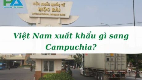 viet-nam-xuat-khau-gi-sang-campuchia-vanchuyenphuocan